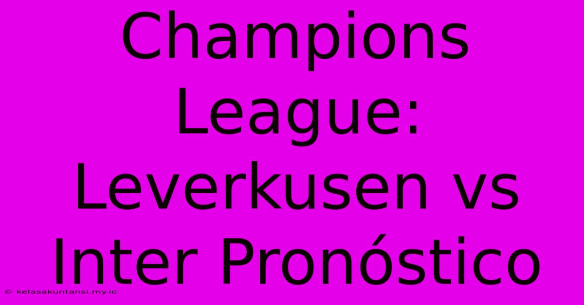 Champions League: Leverkusen Vs Inter Pronóstico