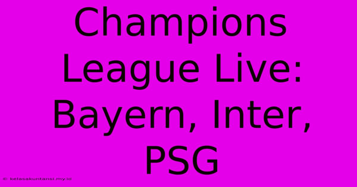 Champions League Live: Bayern, Inter, PSG