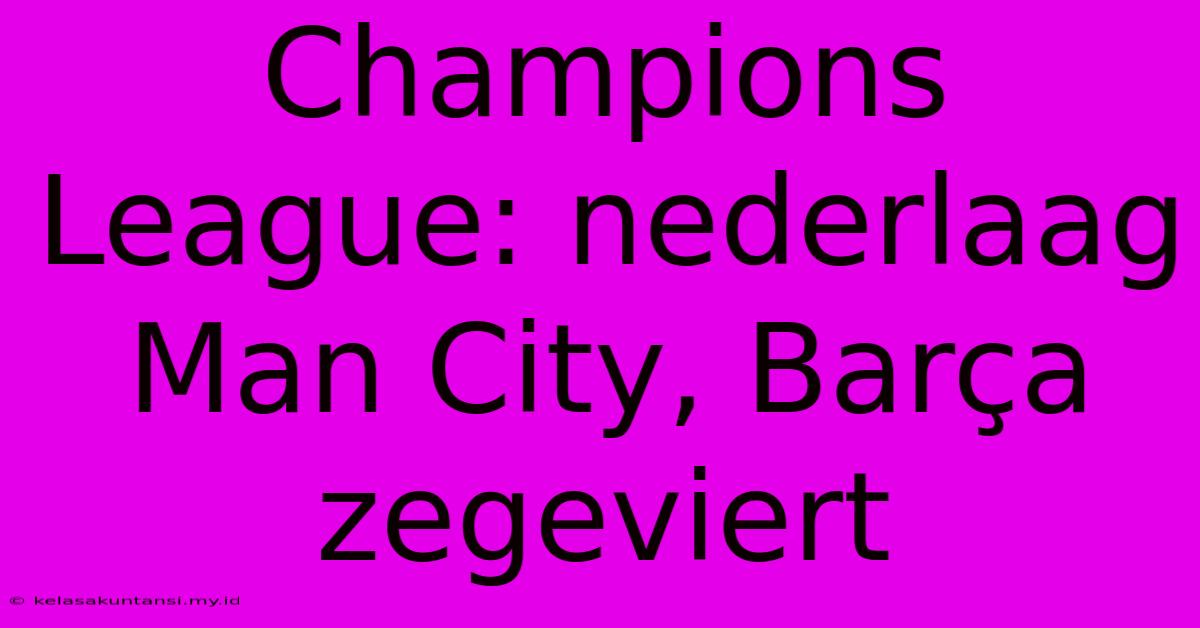 Champions League: Nederlaag Man City, Barça Zegeviert