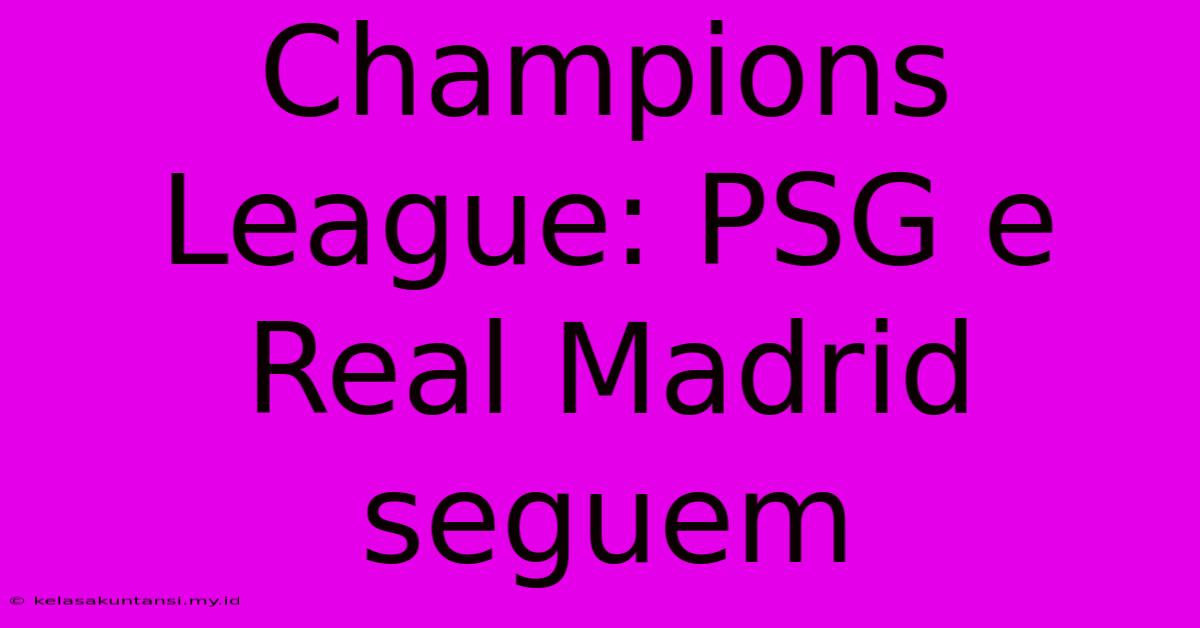 Champions League: PSG E Real Madrid Seguem