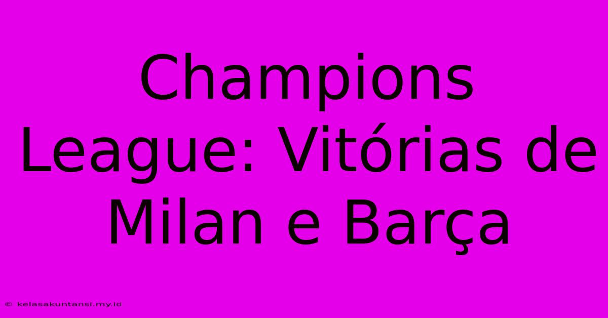 Champions League: Vitórias De Milan E Barça