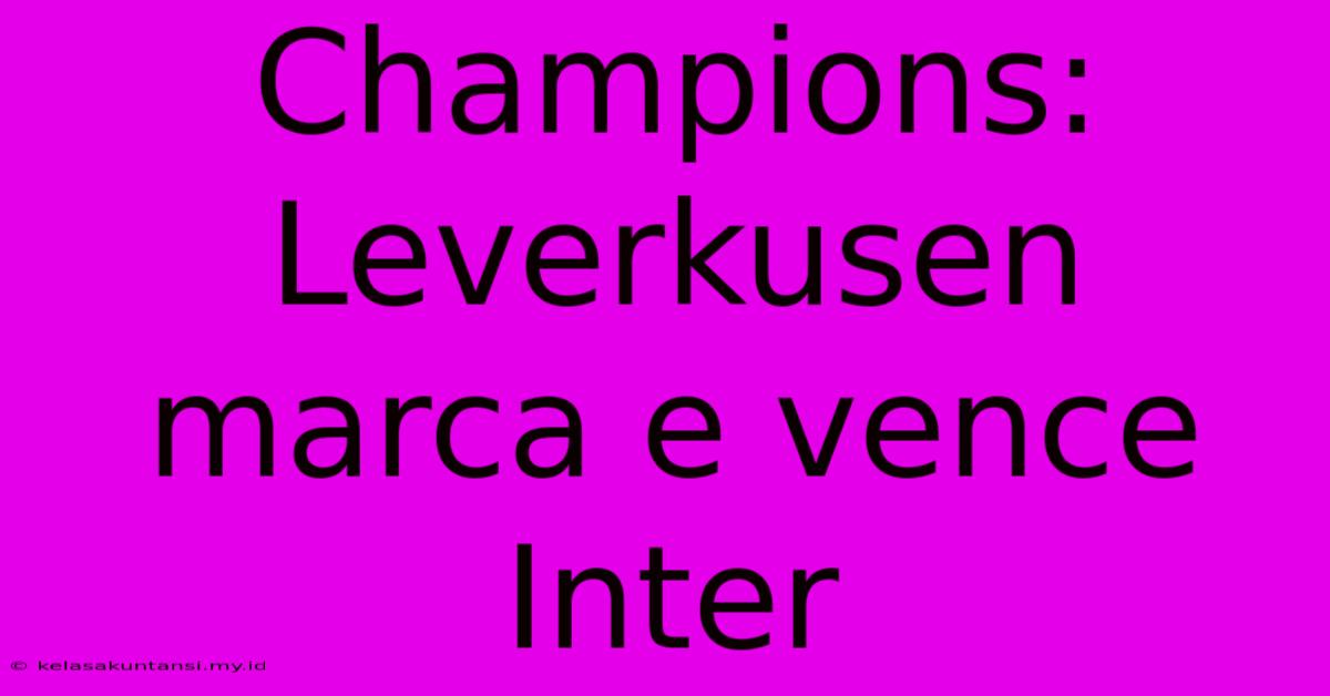 Champions: Leverkusen Marca E Vence Inter