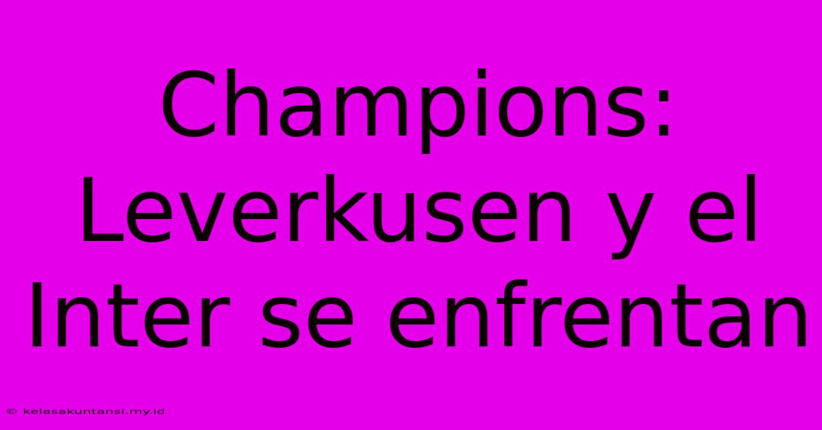 Champions: Leverkusen Y El Inter Se Enfrentan