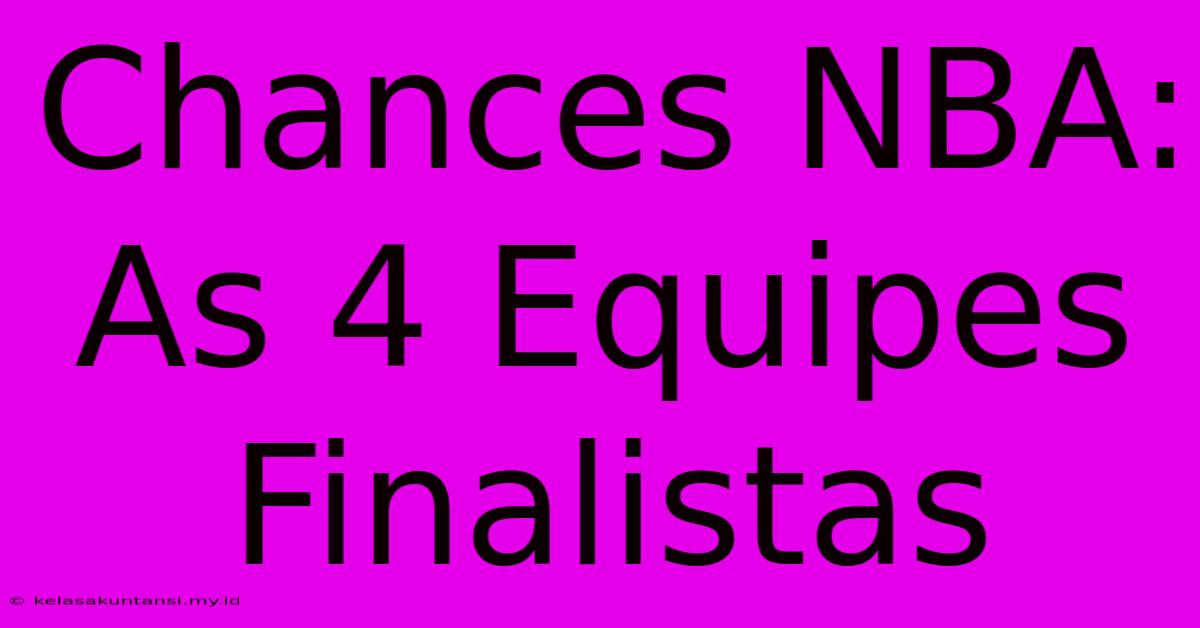 Chances NBA: As 4 Equipes Finalistas