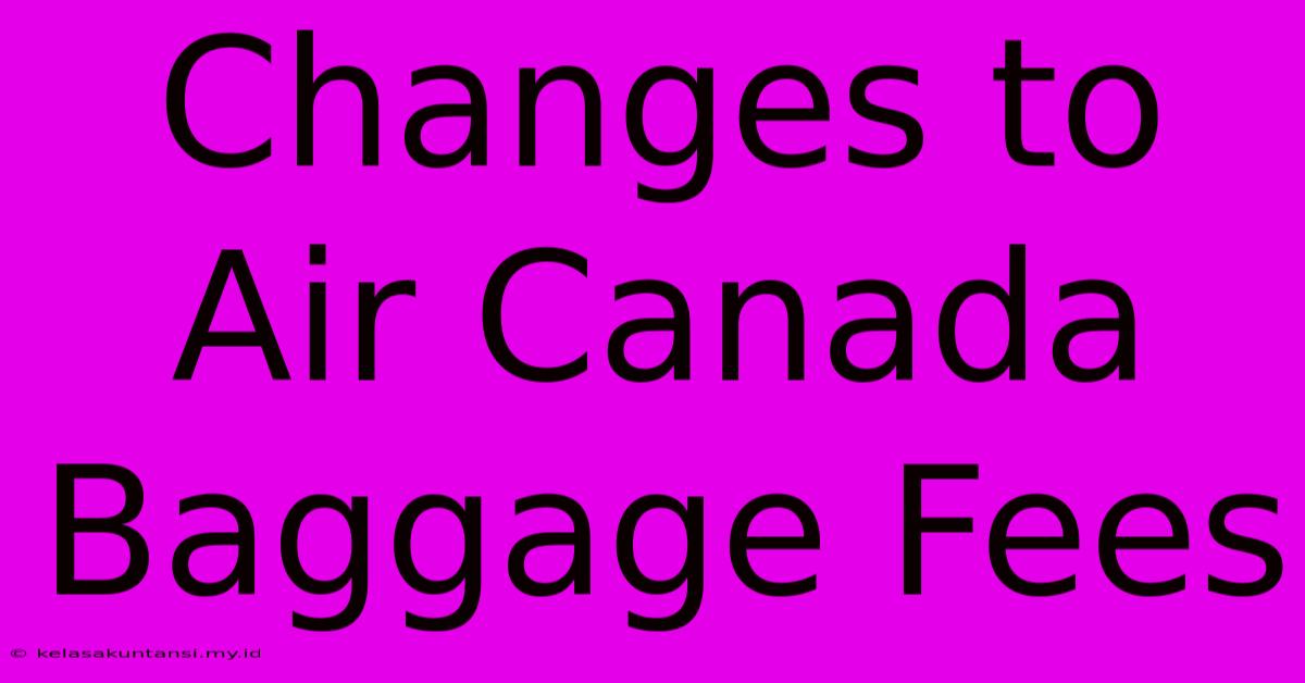 Changes To Air Canada Baggage Fees