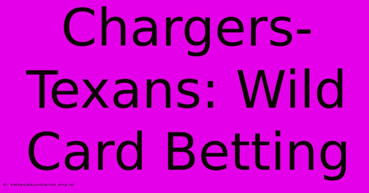 Chargers-Texans: Wild Card Betting