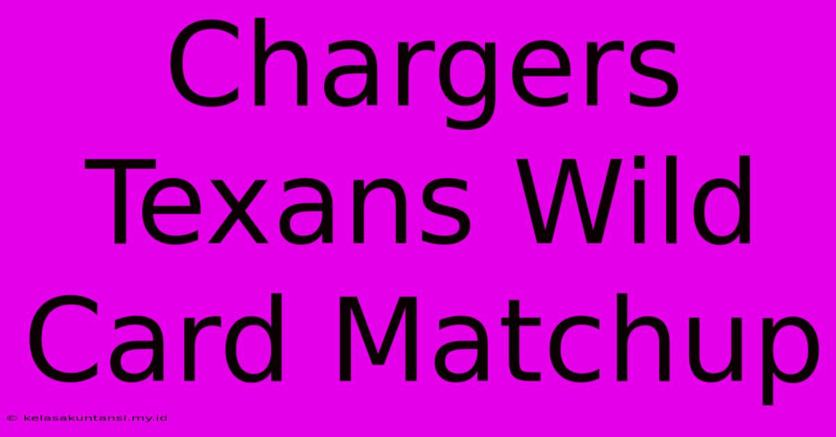 Chargers Texans Wild Card Matchup