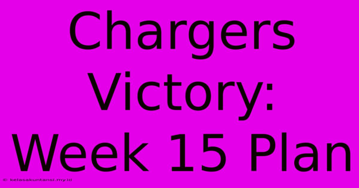 Chargers Victory: Week 15 Plan