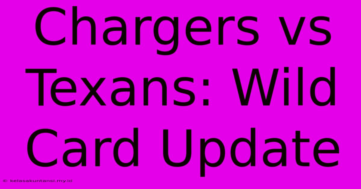 Chargers Vs Texans: Wild Card Update