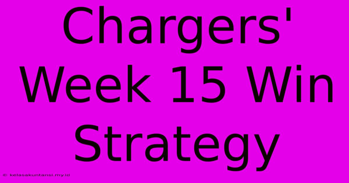 Chargers' Week 15 Win Strategy