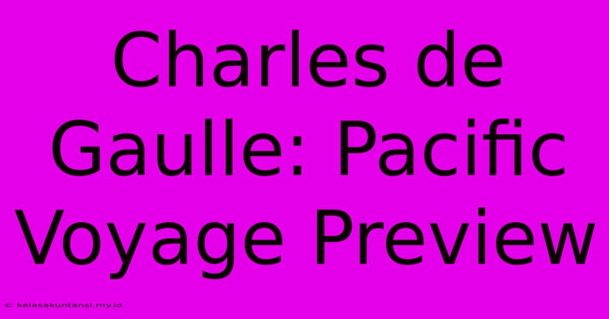 Charles De Gaulle: Pacific Voyage Preview