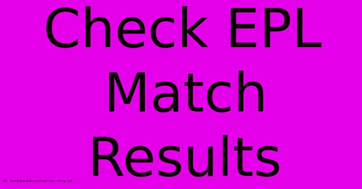 Check EPL Match Results