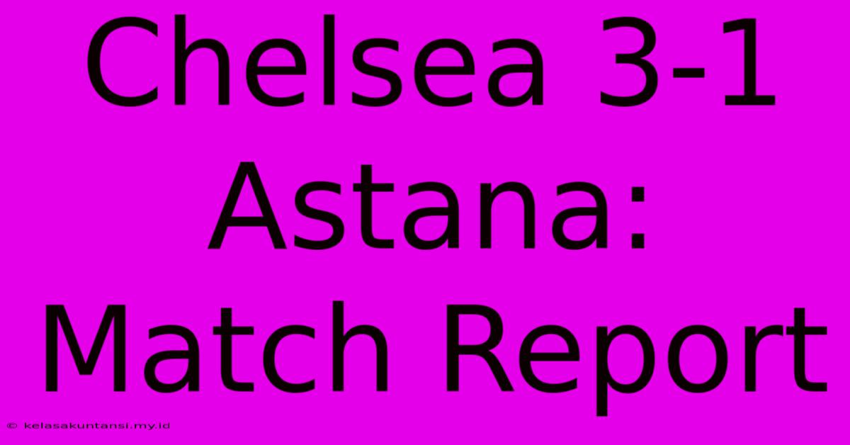 Chelsea 3-1 Astana: Match Report