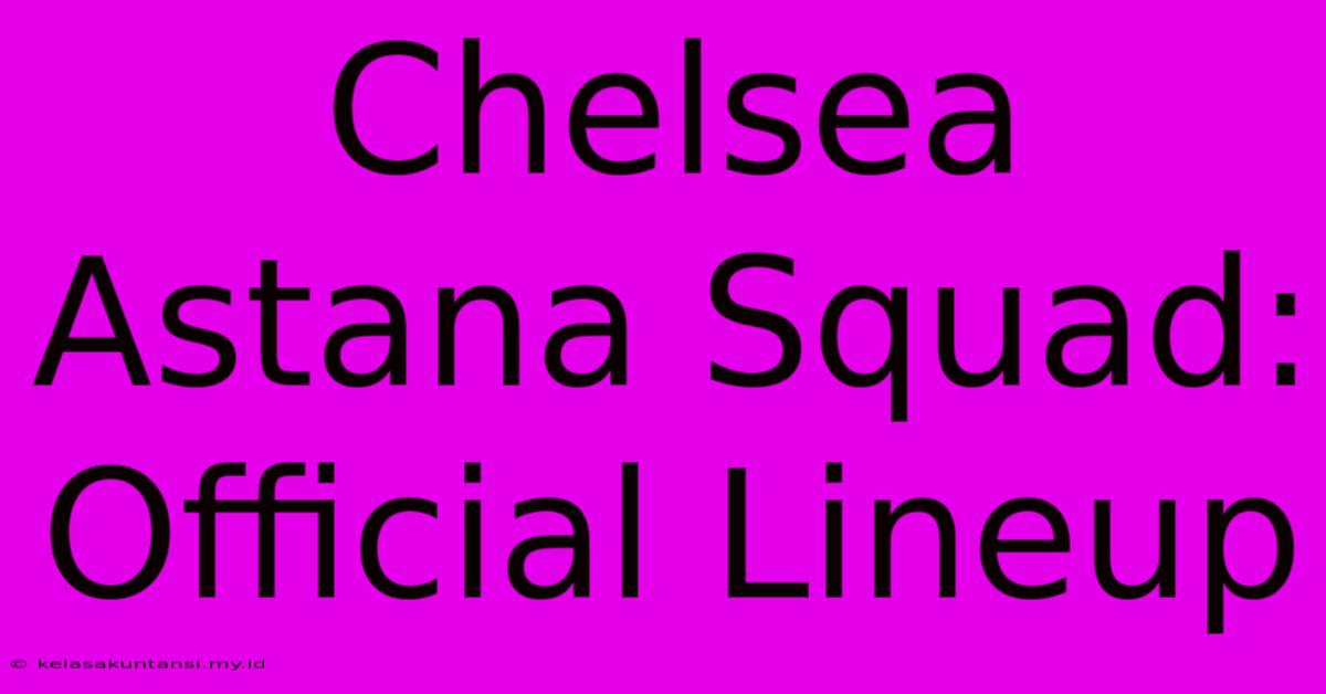 Chelsea Astana Squad: Official Lineup