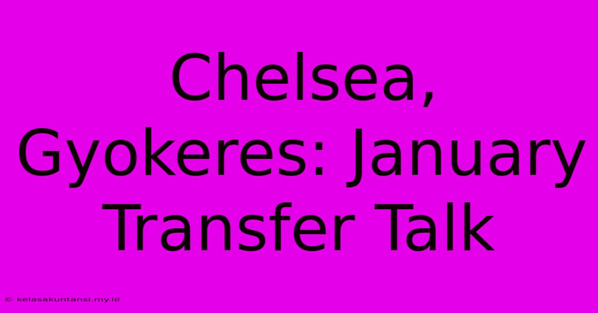 Chelsea, Gyokeres: January Transfer Talk