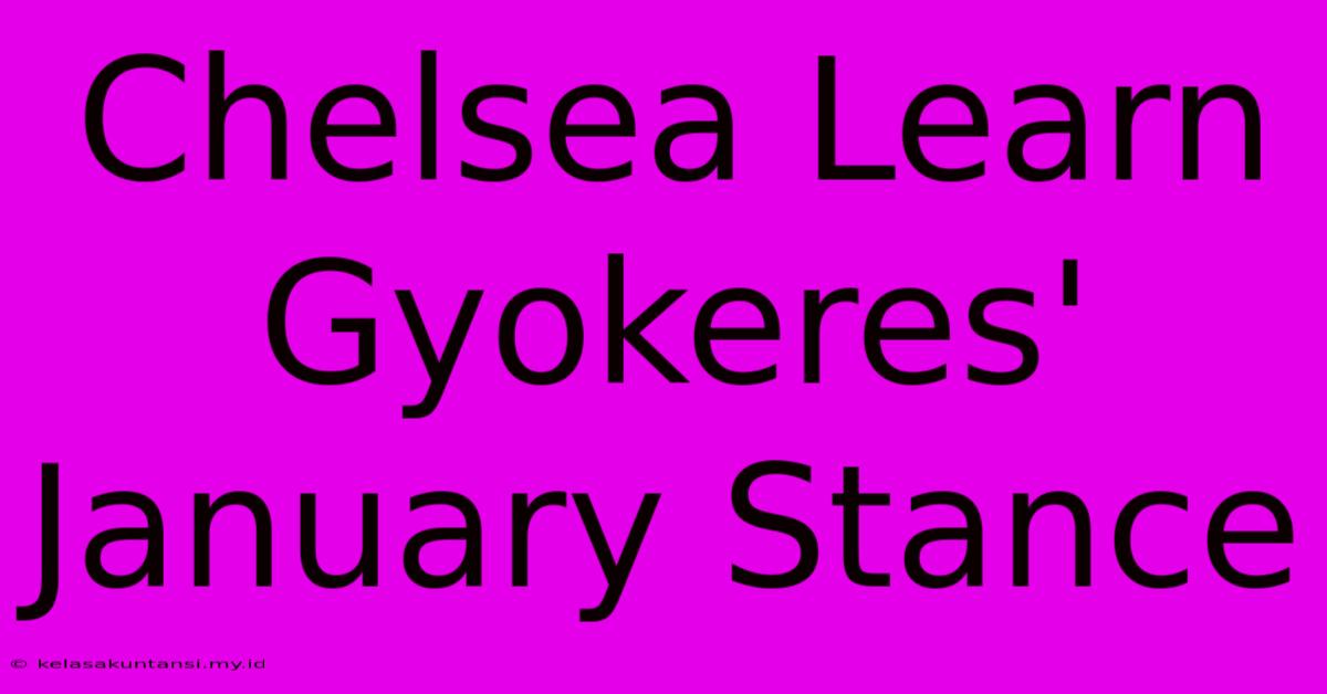 Chelsea Learn Gyokeres' January Stance