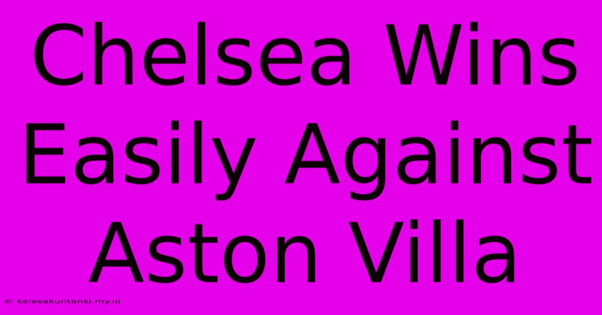 Chelsea Wins Easily Against Aston Villa