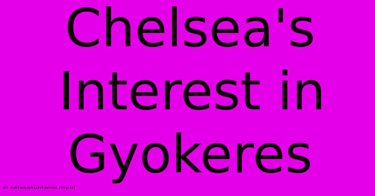 Chelsea's Interest In Gyokeres