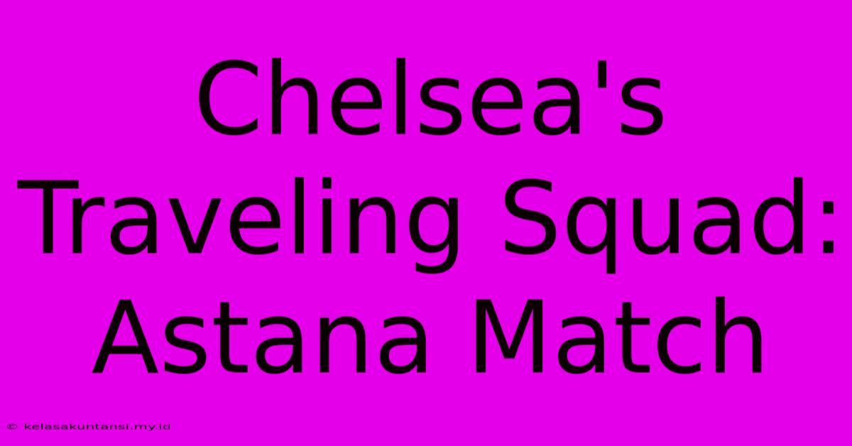 Chelsea's Traveling Squad: Astana Match