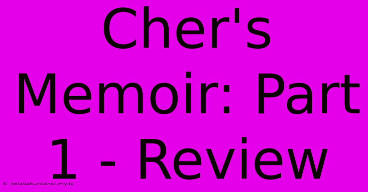 Cher's Memoir: Part 1 - Review