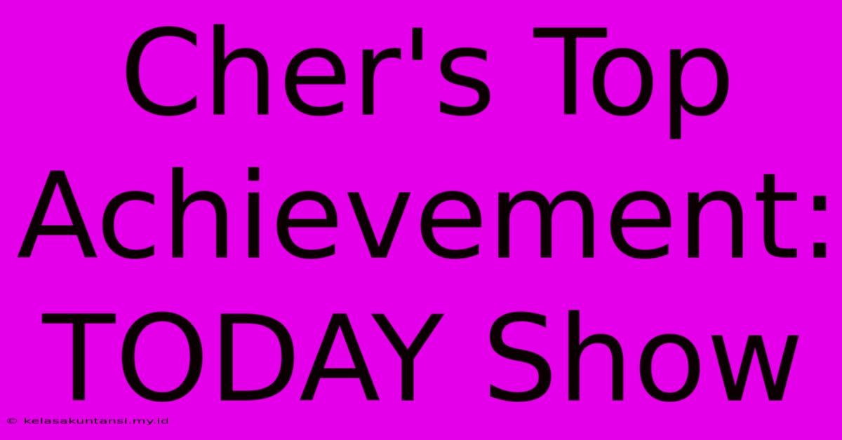 Cher's Top Achievement: TODAY Show