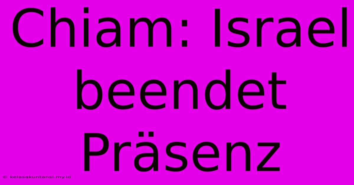 Chiam: Israel Beendet Präsenz