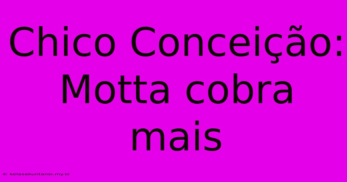 Chico Conceição: Motta Cobra Mais