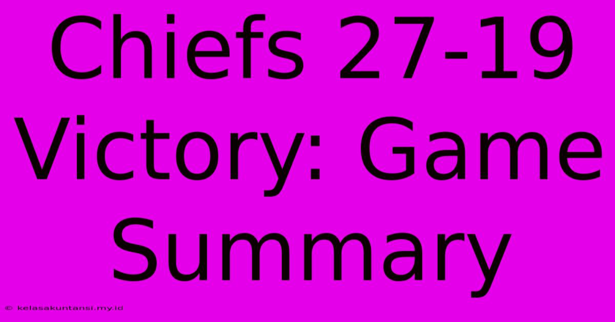 Chiefs 27-19 Victory: Game Summary