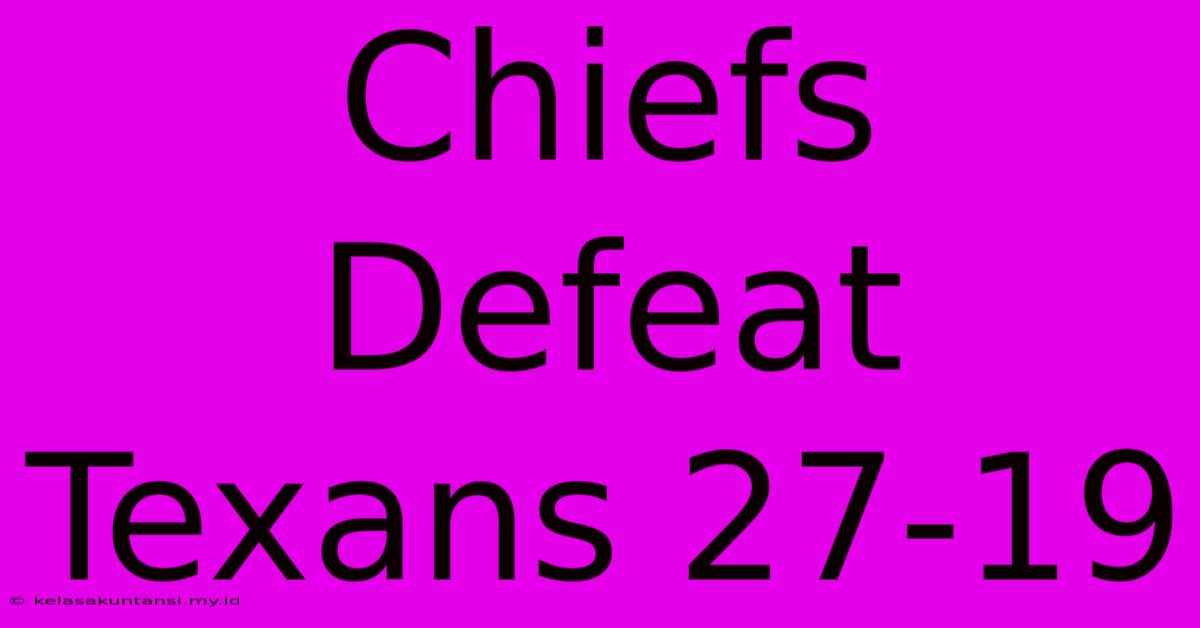 Chiefs Defeat Texans 27-19