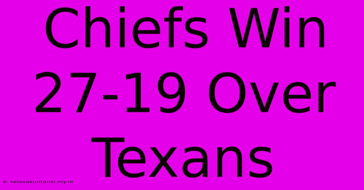 Chiefs Win 27-19 Over Texans