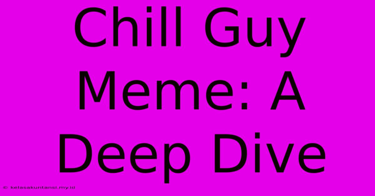 Chill Guy Meme: A Deep Dive