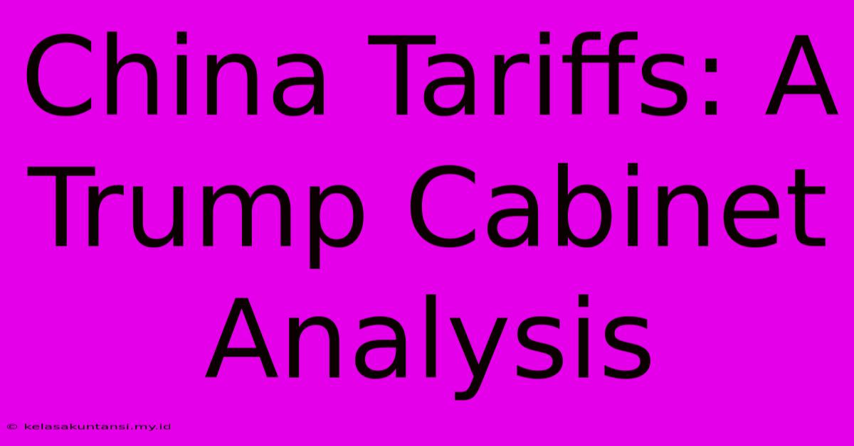 China Tariffs: A Trump Cabinet Analysis