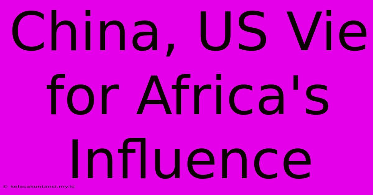 China, US Vie For Africa's Influence