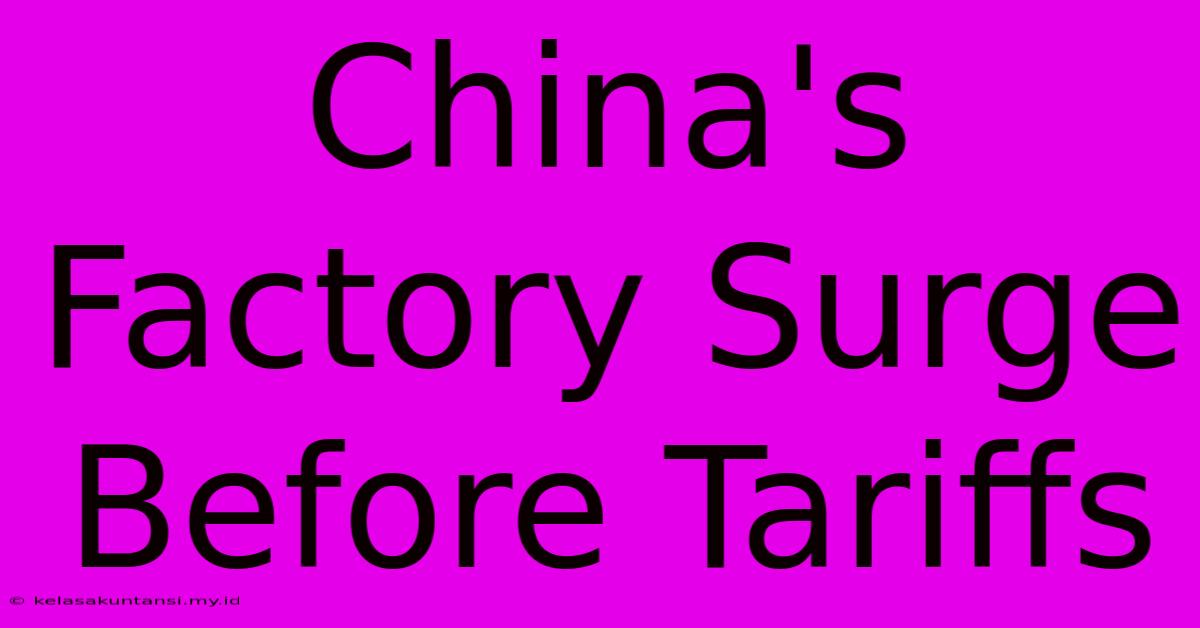 China's Factory Surge Before Tariffs