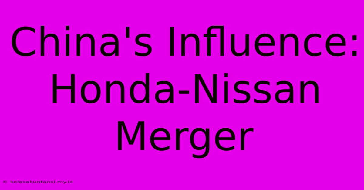 China's Influence: Honda-Nissan Merger