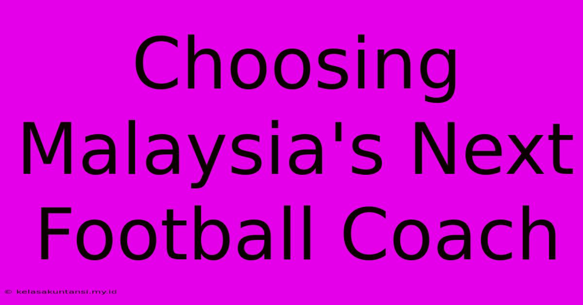 Choosing Malaysia's Next Football Coach