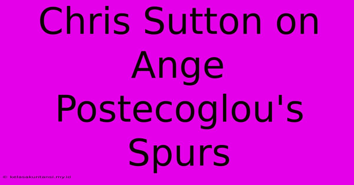 Chris Sutton On Ange Postecoglou's Spurs