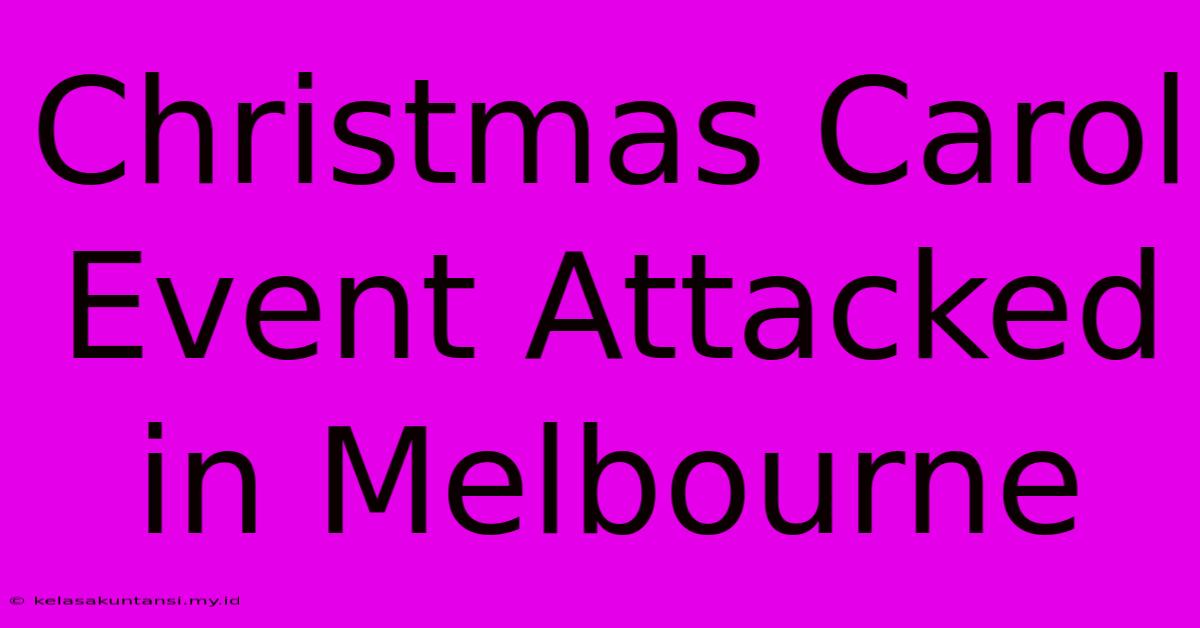 Christmas Carol Event Attacked In Melbourne