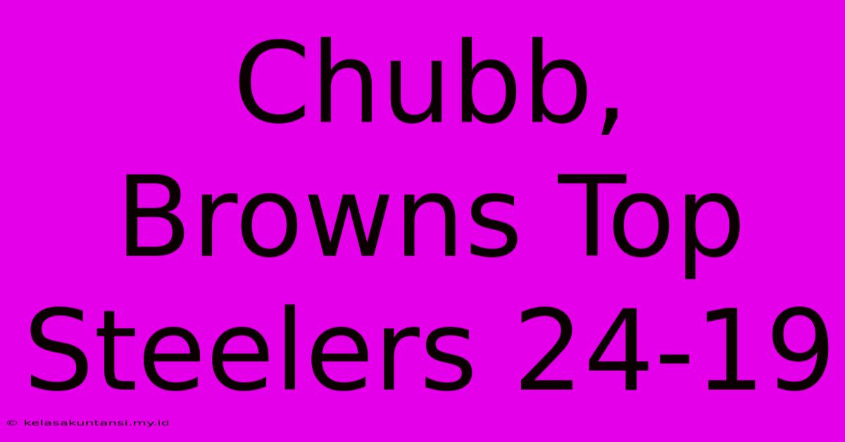 Chubb, Browns Top Steelers 24-19