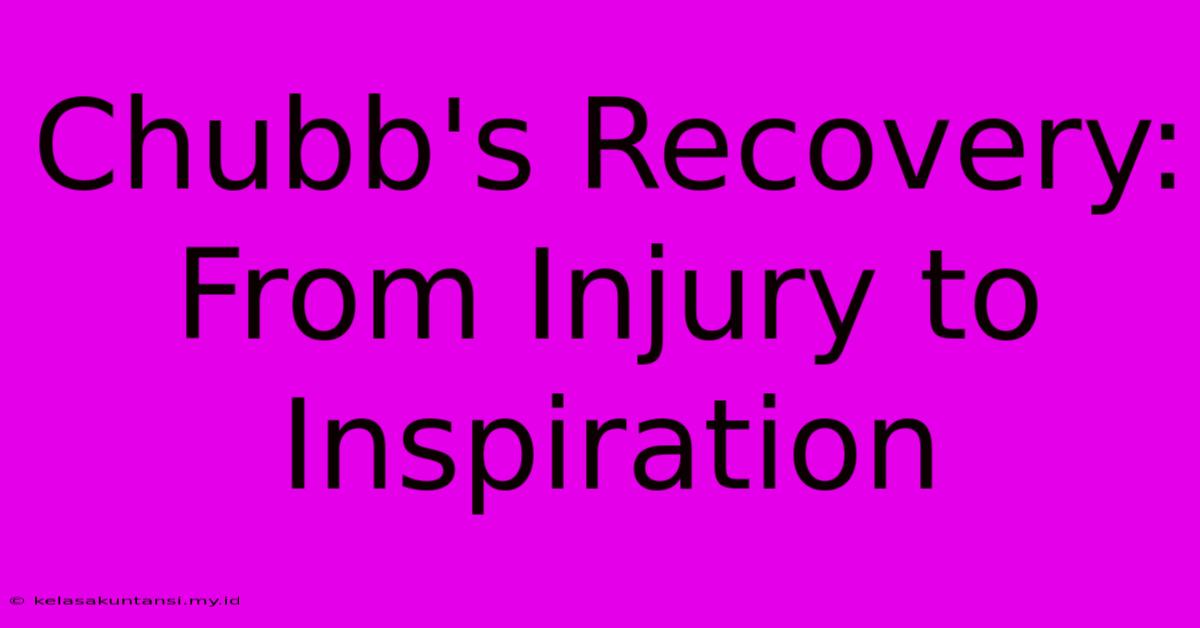 Chubb's Recovery: From Injury To Inspiration