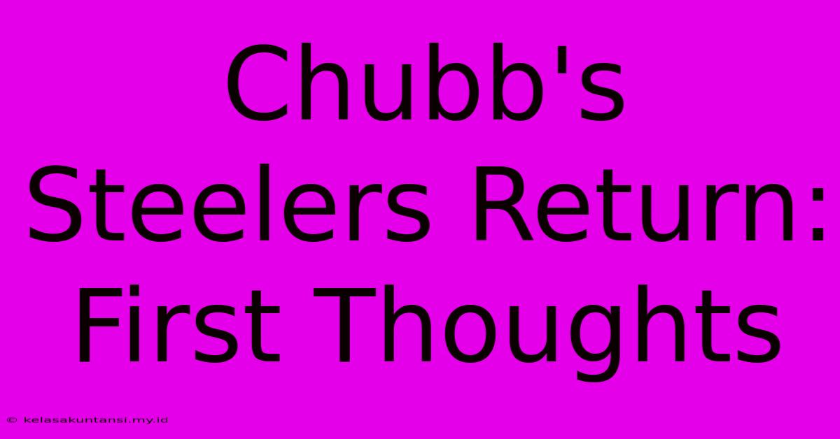 Chubb's Steelers Return: First Thoughts