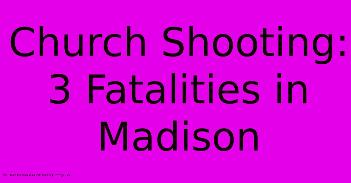 Church Shooting: 3 Fatalities In Madison