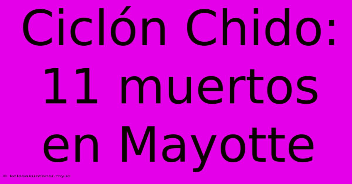 Ciclón Chido: 11 Muertos En Mayotte