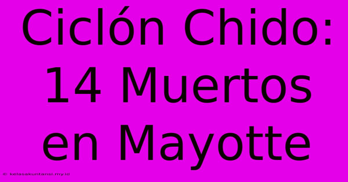 Ciclón Chido: 14 Muertos En Mayotte