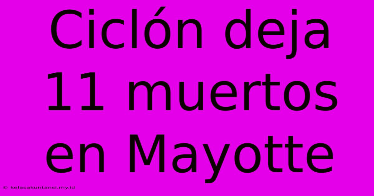 Ciclón Deja 11 Muertos En Mayotte