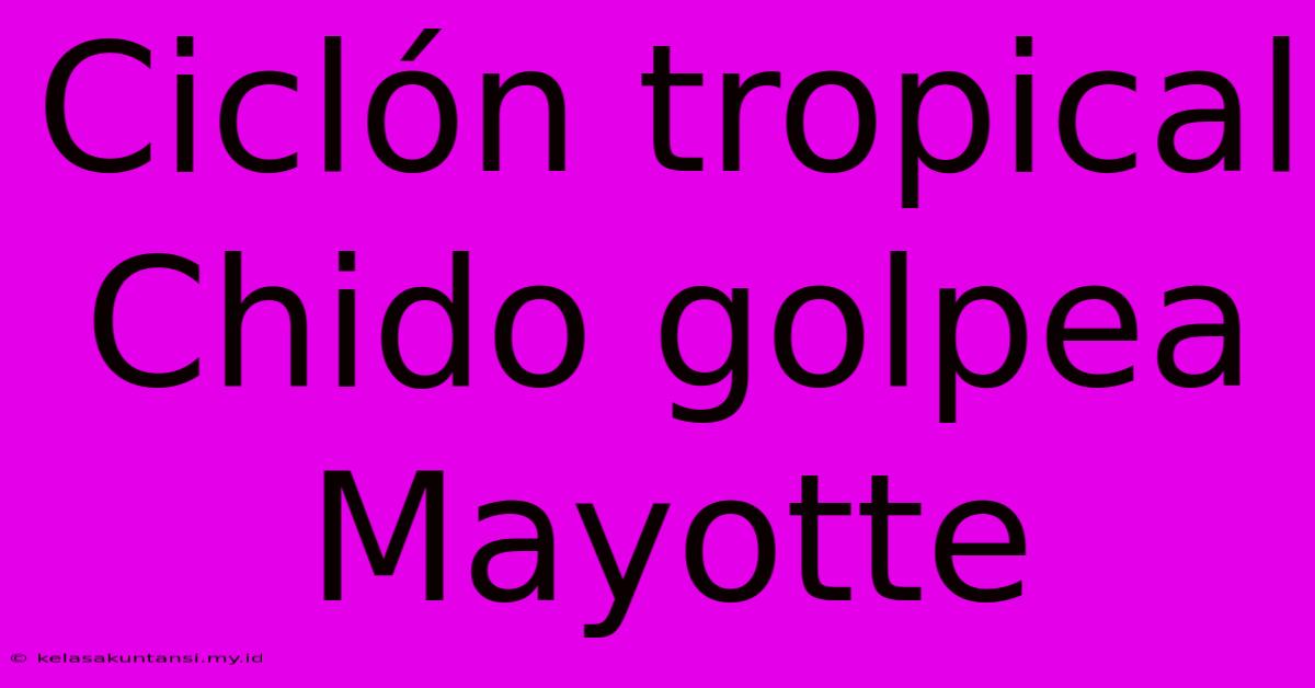 Ciclón Tropical Chido Golpea Mayotte