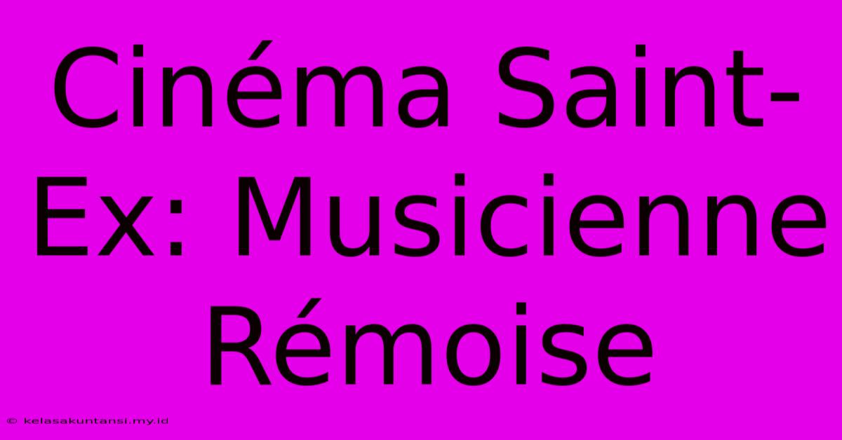 Cinéma Saint-Ex: Musicienne Rémoise