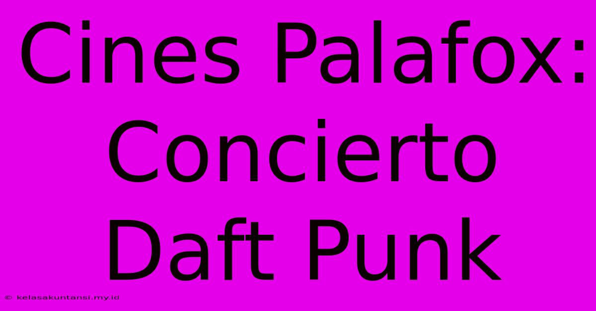 Cines Palafox: Concierto Daft Punk