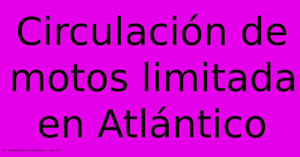 Circulación De Motos Limitada En Atlántico