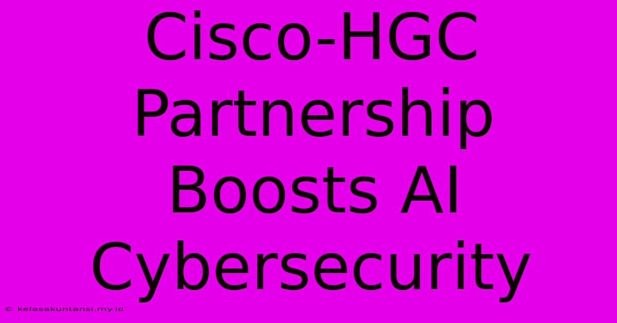 Cisco-HGC Partnership Boosts AI Cybersecurity